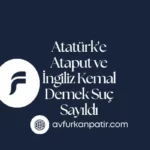 Atatürk’e ataput demek suç mu ? Atatürk’e İngiliz Kemal demek suç mu ? Atatürk’e hakaret cezası. 5816 sayılı Kanun cezası. Atatürk’e hakaret suç mu ? Atatürk’e küfür etmek ceza. Atatürk’e Hakaret Sayılan İfadeler Nelerdir ? Atatürk’e ‘Ataput’ ve ‘İngiliz Kemal’ Demek Suç Mu? (Yargıtay Kararları) 5816 sayılı kanun cezası.